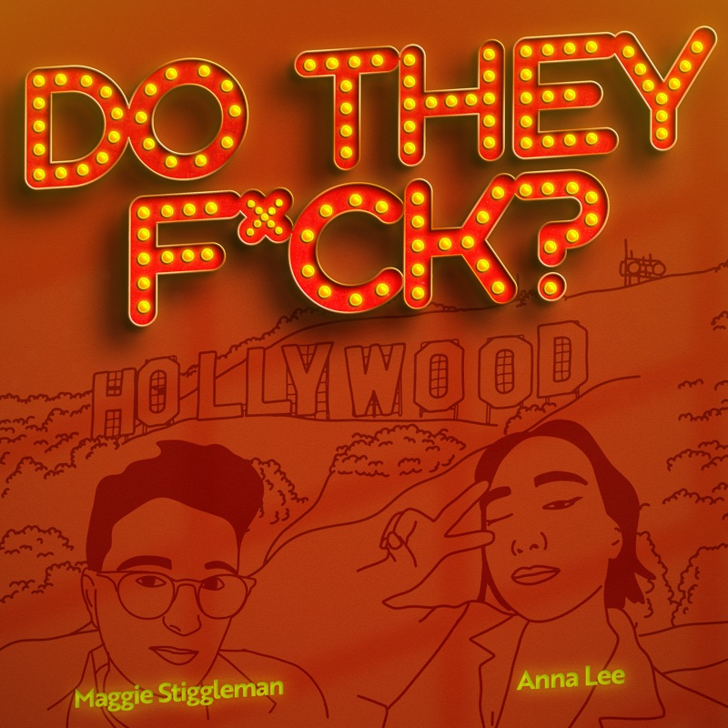 Cover art for the podcast Do They F*ck?, with the title in marquee lights above the Hollywood sign and line drawings of hosts Maggie Stiggleman and Anna Lee